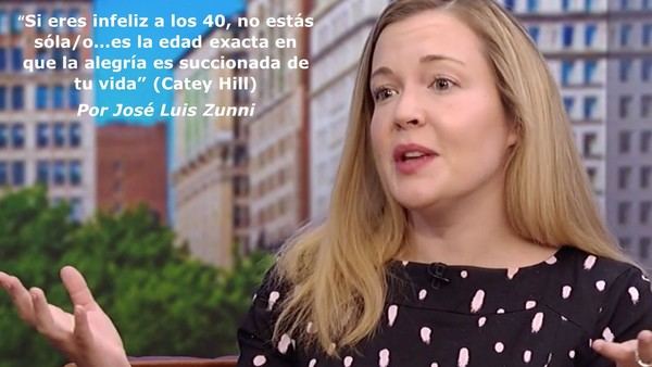 “Si eres infeliz a los 40, no estás sóla/o…es la edad exacta en que la alegría es succionada de tu vida” (Catey Hill)