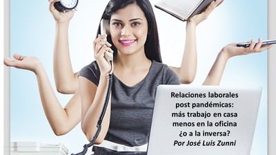 Relaciones laborales post pandémicas: más trabajo en casa menos en la oficina ¿o a la inversa?