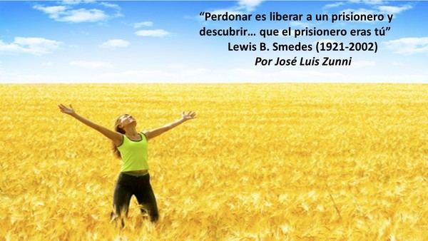 “Perdonar es liberar a un prisionero y descubrir… que el prisionero eras tú” Lewis B. Smedes (1921-2002)