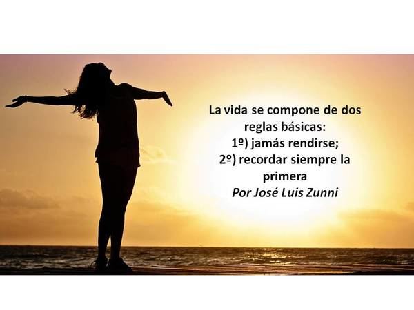 La vida se compone de dos reglas básicas: 1º) jamás rendirse; 2º) recordar siempre la primera.