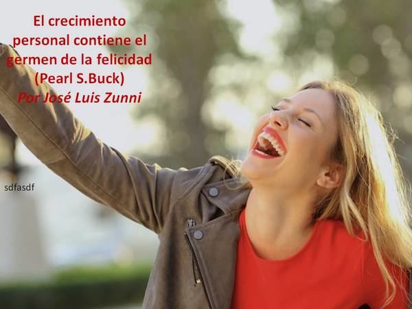 El crecimiento personal contiene el germen de la felicidad (Pearl S.Buck)