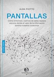 “Pantallas. Cómo entramos y salimos de estos espejos oscuros donde el valor de la información domina nuestros consumos”